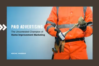 Paid Advertising: The Uncontested Champion of Home Improvement Marketing