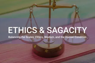 Ethics & Sagacity