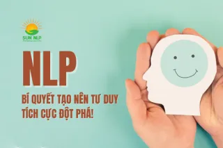 CÁCH THAY ĐỔI TƯ DUY TÍCH CỰC VỚI NLP