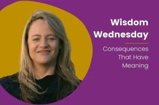 Wisdom Wednesday: Consequences That Have Meaning