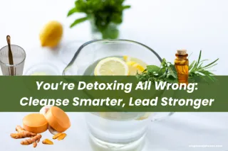 You’re Detoxing All Wrong: 7 Surprising Ways to Cleanse Without Juices or Fads (Leader-Focused Reset)