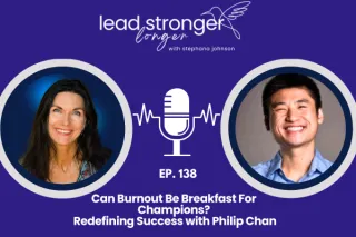 Burnout to Breakthrough with Philip Chan – Lead Stronger Longer Podcast