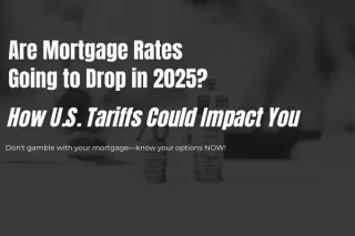 Are Mortgage Rates Going to Drop in 2025? How U.S. Tariffs Could Impact You