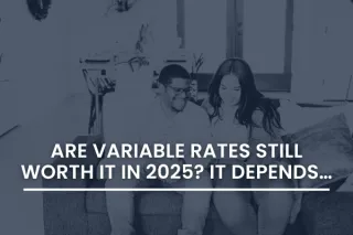 Are Variable Rates Still Worth It in 2025? It Depends…