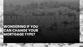 Toronto Mortgage Broker Advice: Can You Change Your Mortgage Type Mid-Term?