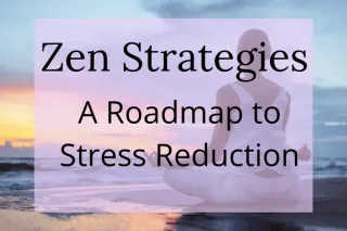 Zen Strategies: A Roadmap to Stress Reduction