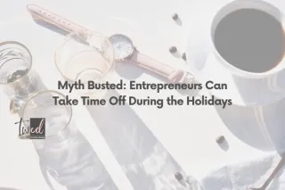 Myth Busted: Entrepreneurs Can Take Time Off During the Holidays