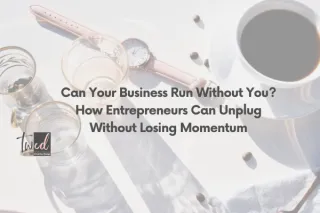 Can Your Business Run Without You?