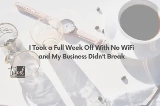 I Took a Full Week Off With No WiFi and My Business Didn’t Break