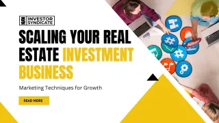 Scaling Your Real Estate Investment Business: Marketing Techniques for Growth