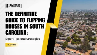 The Definitive Guide to Flipping Houses in South Carolina: Expert Tips and Strategies