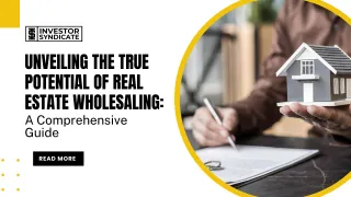 Unveiling the True Potential of Real Estate Wholesaling: A Comprehensive Guide
