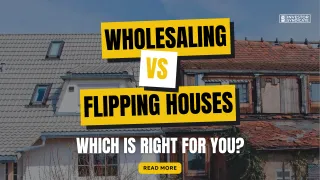 Wholesaling Vs Flipping Houses Which Is Right For You?