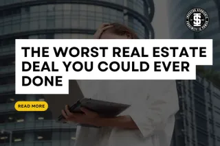 The Worst Real Estate Deal You Could Ever Done