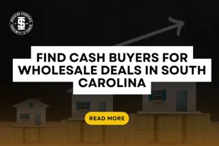 Find CASH Buyers for Wholesale Deals in South Carolina