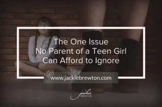 The One Issue No Parent of a Teen Girl Can Afford to Ignore