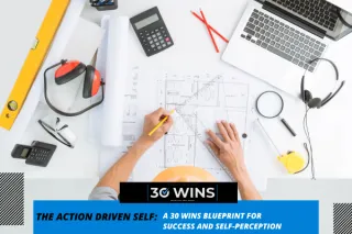 The Action-Driven Self: A 30 Wins Blueprint for Success and Self-Perception