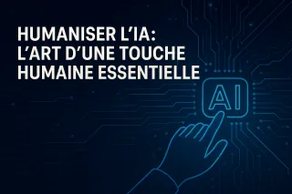 Humaniser l'IA: L'Art d'une Touche Humaine Essentielle