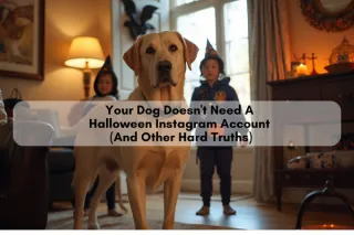 Your Dog Doesn't Need a Halloween Instagram Acct (And Other Hard Truths)