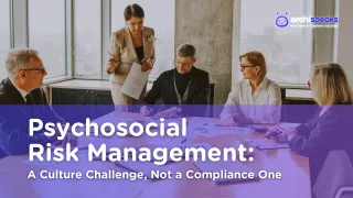 Psychosocial Risk Management: A Culture Challenge, Not a Compliance One