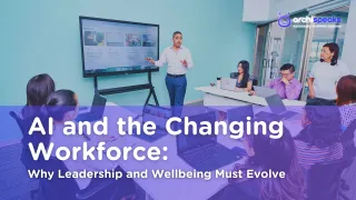 AI and the Changing Workforce: Why Leadership and Wellbeing Must Evolve