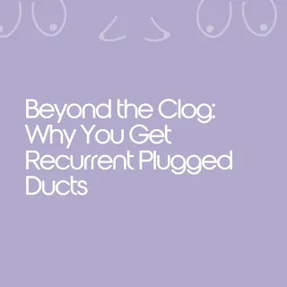 11.19.25 - Beyond the Clog: Why You Get Recurrent Plugged Ducts