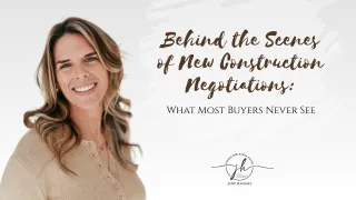 Behind the Scenes of New Construction Negotiations: What Most Buyers Never See