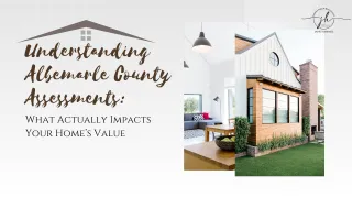 Understanding Albemarle County Assessments: What Actually Impacts Your Home’s Value