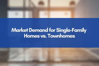 Market Demand for Single-Family Homes vs. Townhomes