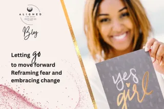 Letting Go to Move Forward: Reframing Fear and Embracing Change