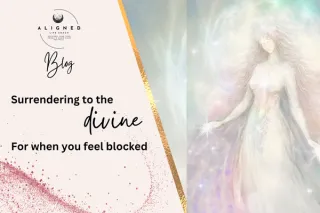 Surrendering to the Divine: For When You Feel Blocked