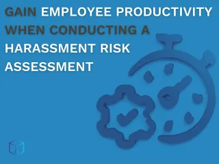 Unlocking Employee Productivity: The Strategic Advantage of Conducting a Harassment Risk Assessment