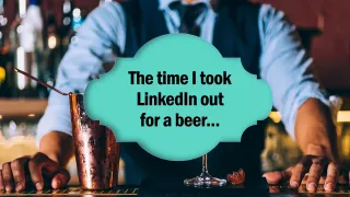 The time I took LinkedIn out for a beer