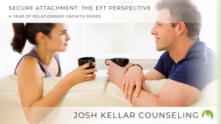 Building a Secure Attachment: The Emotion Focused Therapy Perspective