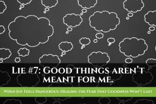 When Joy Feels Dangerous: Healing the Fear That Goodness Won’t Last