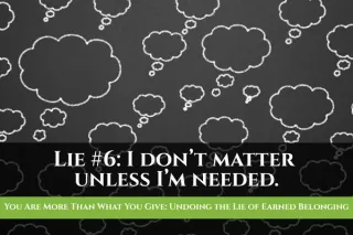 You Are More Than What You Give: Undoing the Lie of Earned Belonging