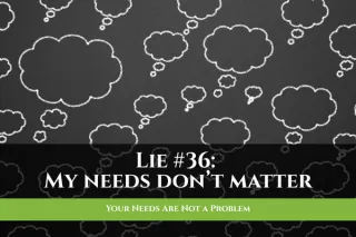 Your Needs Are Not a Problem