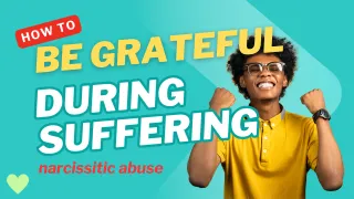 8. Finding Joy and Gratitude in Suffering: A Path to Healing from Narcissistic Abuse