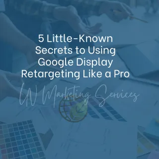 5 Little-Known Secrets to Using Google Display Retargeting Like a Pro