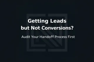 Getting Leads but No Sales? Audit Your Handoff Process First