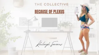 Because of Plexus - Kinleigh Severns
