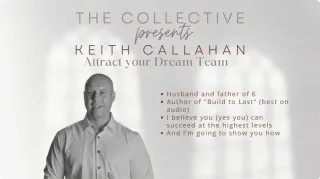 The Collective Presents: Keith Callahan, "Attract Your Dream Team"
