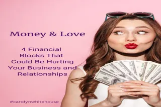 Love and Money: 4 Financial Blocks That Could Be Hurting Your Business and Relationships