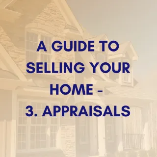 A Guide to Selling Your Home - 3. Appraisals