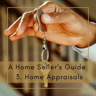 A Home Seller's Guide – 3. Home Appraisals