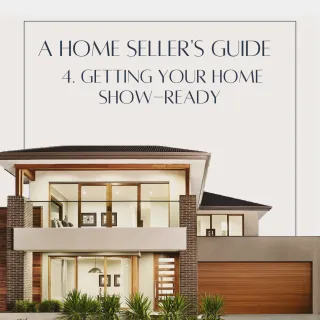 A Home Seller's Guide – 4. Getting Your Home Show-Ready