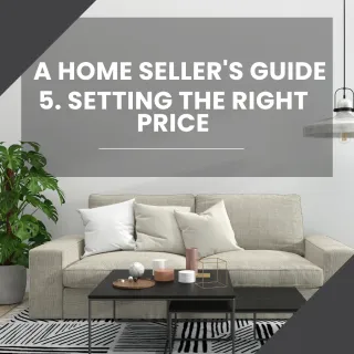 A Home Seller's Guide – 5. Setting the Right Price