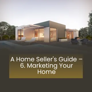 A Home Seller's Guide – 6. Marketing Your Home