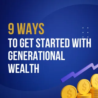9 Ways to Get Started with Generational Wealth