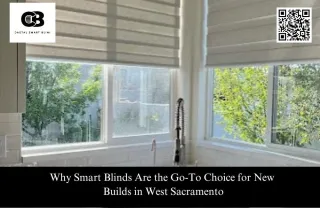 Why Smart Blinds Are Top Choice for New Builds in West Sacramento